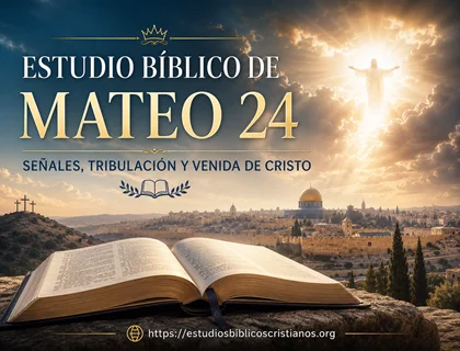 Estudio bíblico de Mateo 24: señales, tribulación y venida de Cristo
